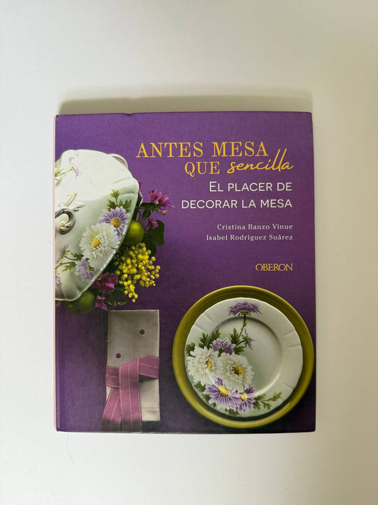 Antes Mesa Que Sencilla – The Pleasure of Table Decoration (160 Pages)